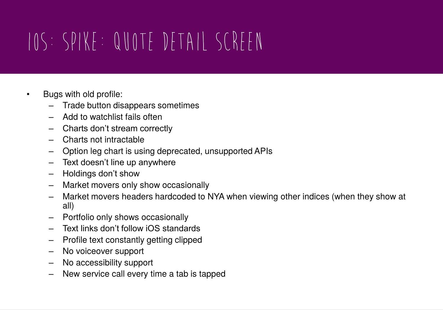 Slide: 'Bugs with old profile' — trade button disappears sometimes, add to watchlist fails often, charts don't stream, deprecated APIs, no voiceover or accessibility support, new service call every time a tab is tapped.
